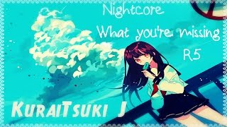 [Nightcore] R5 - What you&#39;re missing