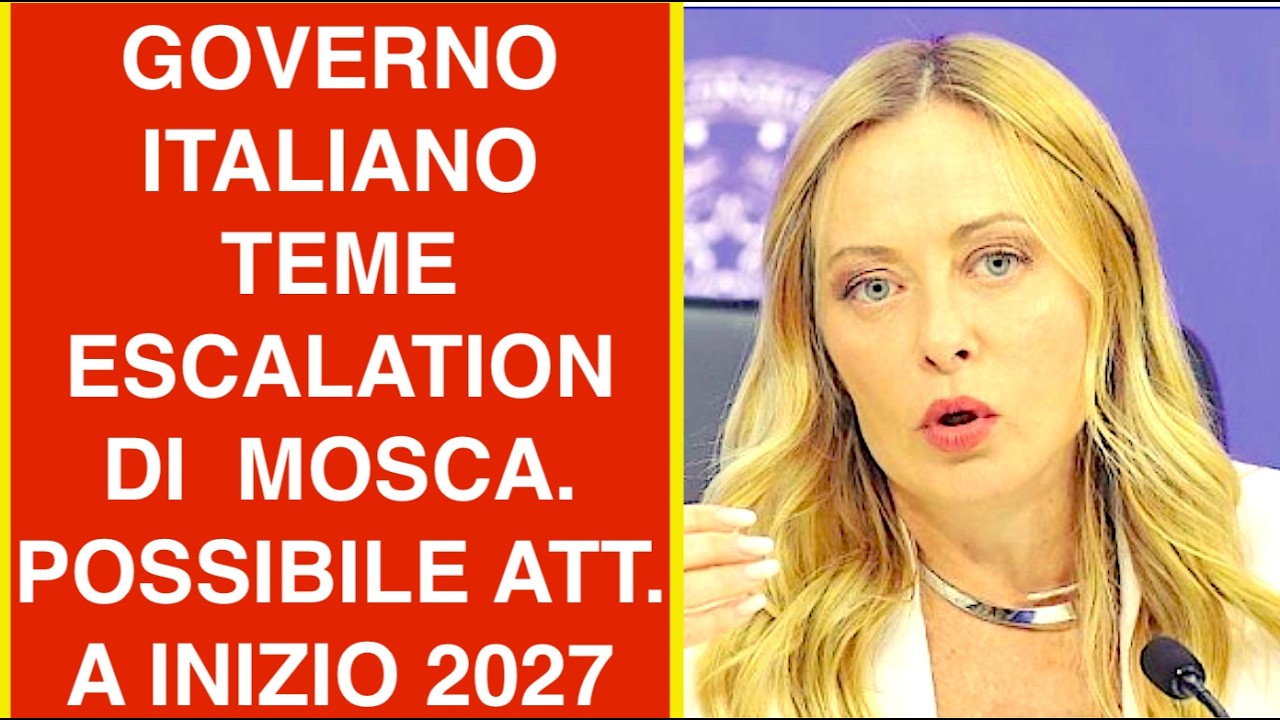 GOVERNO ITALIANO TEME ESCALATION DI  MOSCA. POSSIBILE ATT. A INIZIO 2027