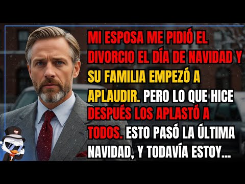 Mi esposa me pidió el divorcio el día de Navidad y su familia empezó a aplaudir. Pero lo que hice...