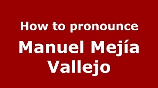How to pronounce Manuel Mejía Vallejo