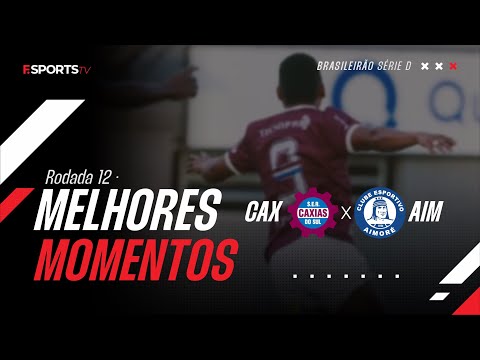 MELHORES MOMENTOS | CAXIAS X AIMORÉ | 12º RODADA BRASILEIRÃO SÉRIE D