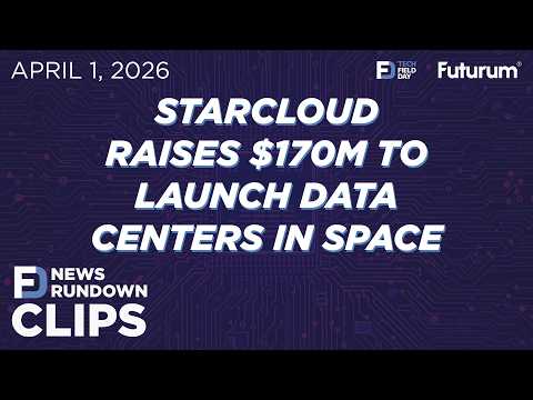 CLIP #TFDRundown - Starcloud Raises $170M to Launch ...