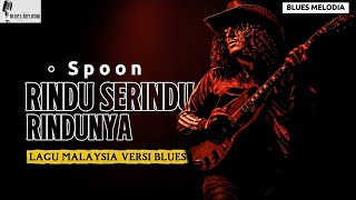 Download lagu (Versi BLUES) SPOON - Rindu Serindu Rindunya Bikin Merinding! Suara Gitar Menyayat Hati (Cover) mp3