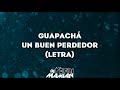 Guapachá - Un Buen Perdedor (Letra) | DJYefriMamian