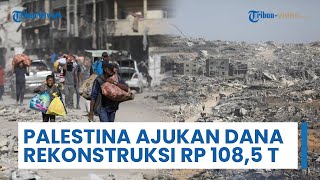 Palestina Ajukan Dana untuk Rekonstruksi Gaza sebesar Rp 108,5 Triliun selama 5 Tahun