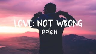 EDEN - love; not wrong (brave)