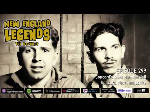 New England Legends Podcast 299 - Concord’s Most Haunted Jail