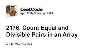 YouTube video 'Daily Leetcode #1843: Apr 17, 2025 - 2176. Count Equal and Divisible Pairs in an Array'
