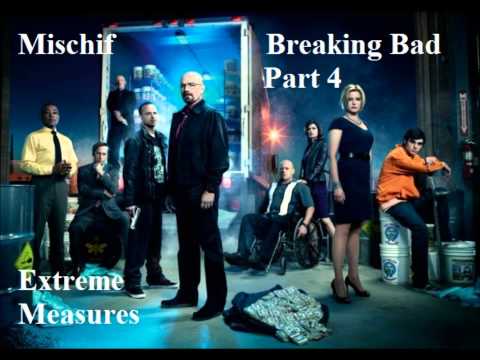 Mischif - Breaking Bad Part 4 Extreme Measures