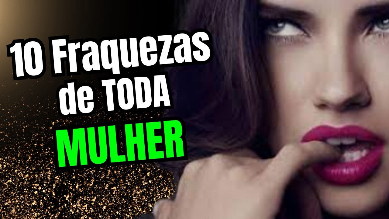 🔥 10 Fraquezas de TODA Mulher – Fatos Psicológicos - Estoicismo 🔥