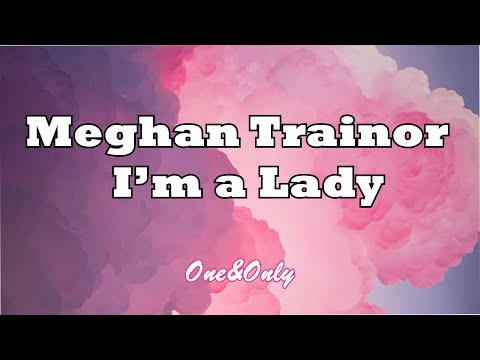 Meghan Trainor  - I'm a Lady  (LYRICS)