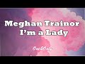Meghan Trainor I M A Lady LYRICS