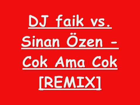 DJ faik vs. Sinan Özen - Cok Ama Cok [REMIX]