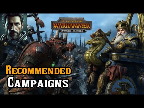 Immortal Empires: Recommended CAMPAIGNS! – Total War: Warhammer 3 Patch 7.0