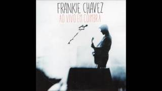 Frankie Chavez   live in Coimbra   Her love