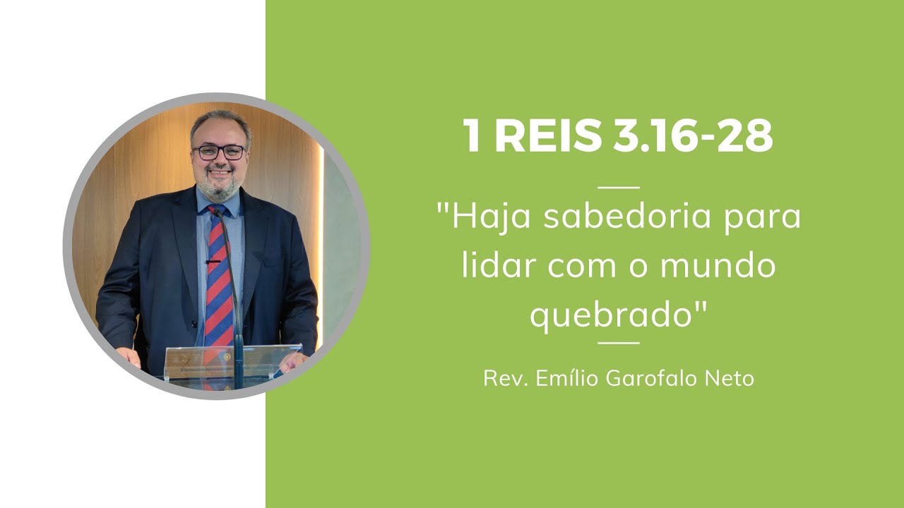 1 Reis 3.16-28 - Haja sabedoria para lidar com o mundo quebrado - Rev. Emilio Garofalo Neto