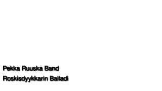 Pekka Ruuska Band - Roskisdyykkarin Balladi