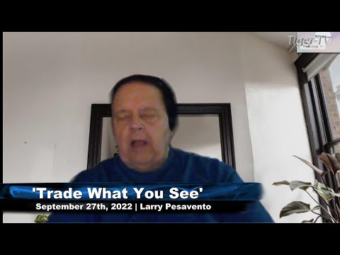 September 27th, Trade What You See with Larry Pesavento  on TFNN - 2022