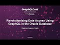 Revolutionizing Data Access Using GraphQL In The Oracle Database Shashank Gugnani Oracle
