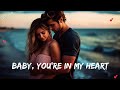 Baby You Re In My Heart Romantic Ballad Lyric Video