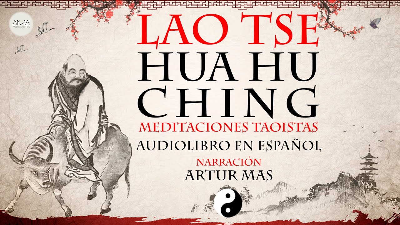 Lao Tse - Hua Hu Ching (Meditaciones Taoístas) [Audiolibro Completo en Español] "Voz Real Humana"