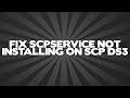 How to Fix ScpService Not Installing on SCP DS3 ...