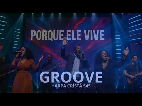 Harpa Cristã R&B Soul | PORQUE ELE VIVE - HARPA CRISTÃ 545 - GROOVE