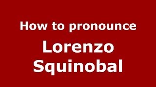How to pronounce Lorenzo Squinobal