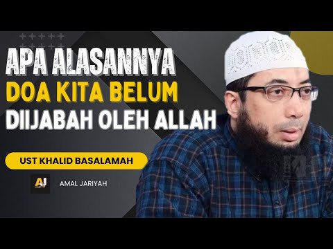 ALASAN ALLAH KENAPA DOA KITA BELUM DIIJABAH || USTADZ KHALID BASALAMAH