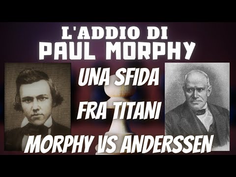 L'ADDIO DI MORPHY | UNA SFIDA FRA TITANI | MORPHY VS ANDERSSEN