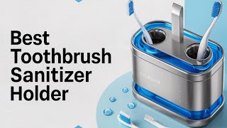 Best Toothbrush Sanitizer Holder 2025 👌 Top 5 Best Toothbrush Sanitizer Holder Reviews