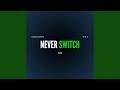 NEVER SWITCH