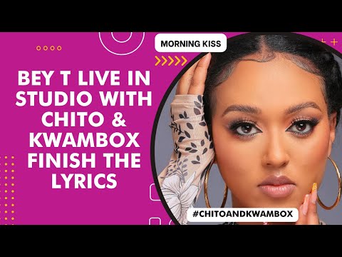 BEY T LIVE IN STUDIO WITH CHITO & KWAMBOX FINISH THE LYRICS