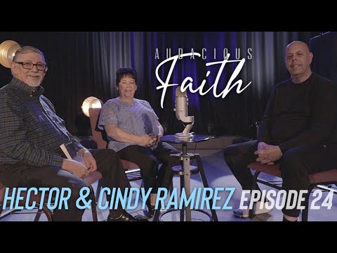 Looking Back While Looking Forward ft Hector & Cindy Ramirez | Audacious Faith Podcast Episode 24