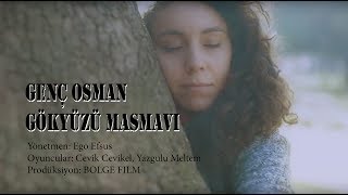 Gokyüzü Masmavi - Genç Osman Yavaş - Video