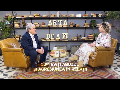 ARTA DE A FI - Cum eviți abuzul și agresiunea în relații, prof. Dumitru Borțun