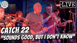 Catch 22 "Sounds Good, But I Don't Know" LIVE