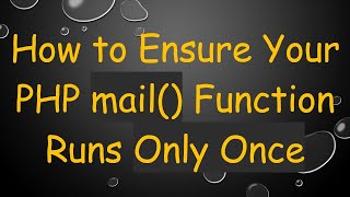 Download the video "How to Ensure Your PHP mail() Function Runs Only Once"