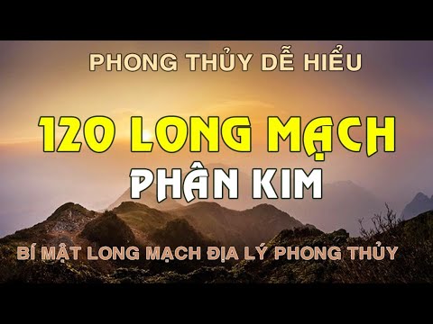 120 Long Mạch Phân Kim Là Gì? - Bí mật Địa Lý Phong Thủy (Giải Thích Dễ Hiểu)