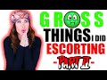 GROSS THINGS I DID ESCORTING