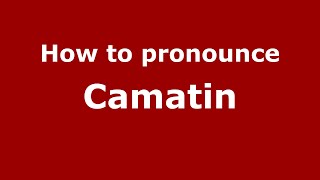 How to pronounce Camatin