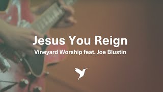 JESUS YOU REIGN [Official Live Video] | Vineyard Worship