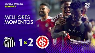 SANTOS 1 X 2 INTERNACIONAL | MELHORES MOMENTOS | 7ª RODADA | BRASILEIRÃO 2026 | ge tv