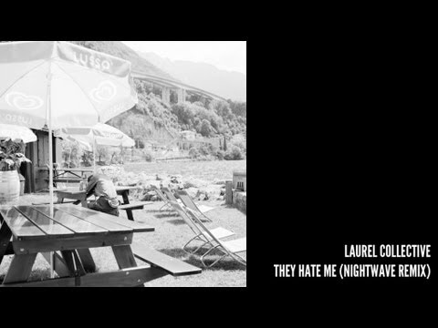 Laurel Collective - They Hate Me (Nightwave Remix)