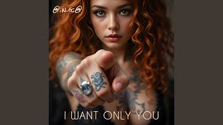 I WANT ONLY YOU