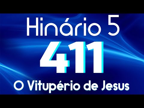 HINO 411 CCB - O Vitupério de Jesus - HINÁRIO 5 COM LETRAS