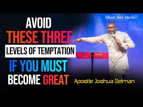 RISE TO GREATNESS: THREE(3) LEVELS OF TEMPTATION YOU MUST CONQUER - APOSTLE JOSHUA SELMAN