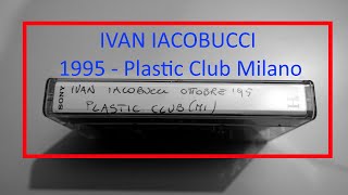 Ivan Iacobucci 1995 - house music Plastic Club Milano