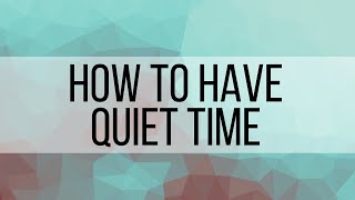 How to have a Quiet Time