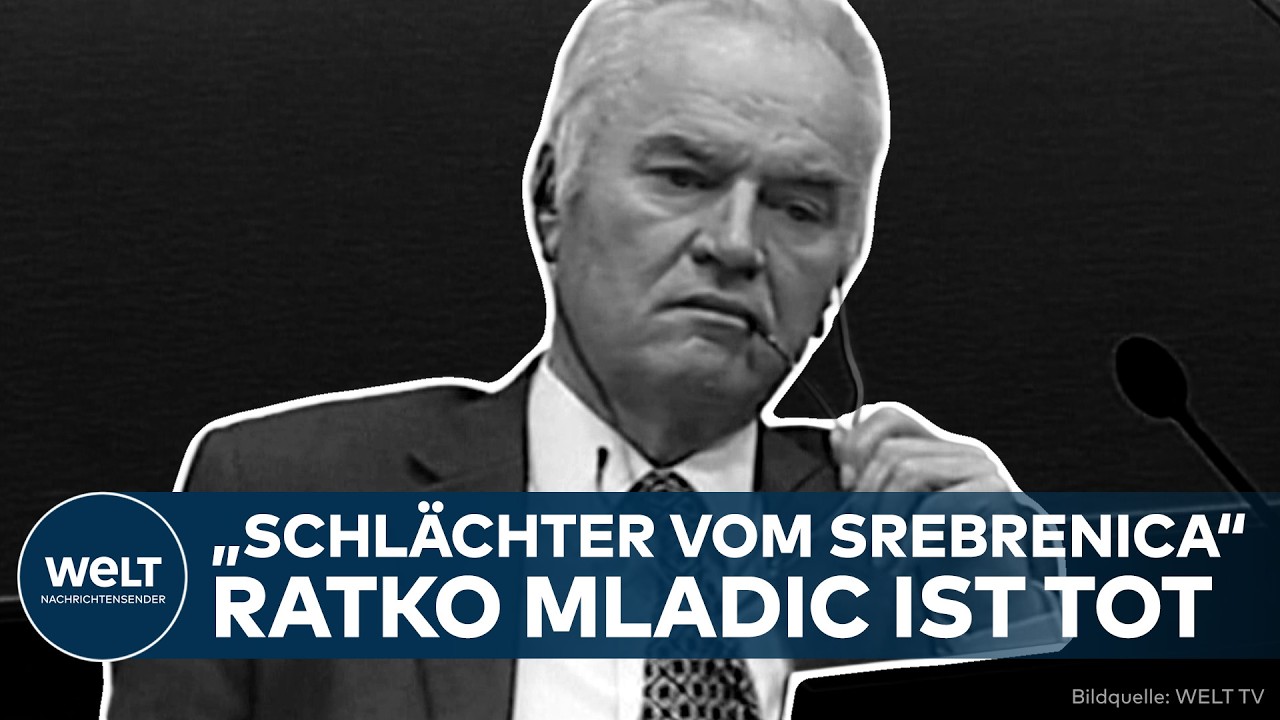 "SCHLÄCHTER VON SREBRENICA": Bosnisch-serbischer Kriegsverbrecher Ratko Mladić ist tot
